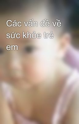 Các vấn đề về sức khỏe trẻ em