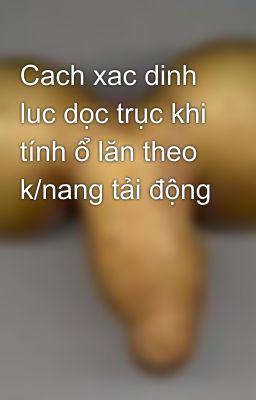 Cach xac dinh luc dọc trục khi tính ổ lăn theo k/nang tải động