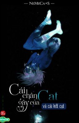 Cái chân gãy của Cat và cái kết cụt? - NeMeCa+S