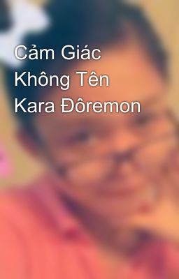 Cảm Giác Không Tên Kara Đôremon