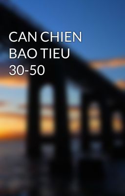 CAN CHIEN BAO TIEU 30-50