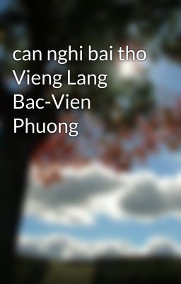 can nghi bai tho Vieng Lang Bac-Vien Phuong