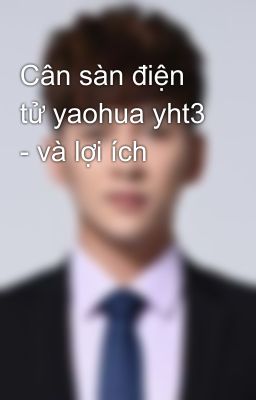 Cân sàn điện tử yaohua yht3 - và lợi ích