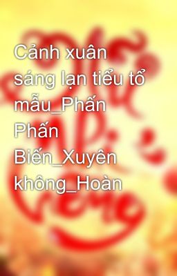 Cảnh xuân sáng lạn tiểu tổ mẫu_Phấn Phấn Biến_Xuyên không_Hoàn