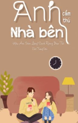 [Cao H] ANH CẦM THÚ NHÀ BÊN