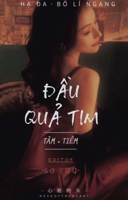 [Cao H] ĐẦU QUẢ TIM - HẠ ĐA BỐ LÍ NGANG.