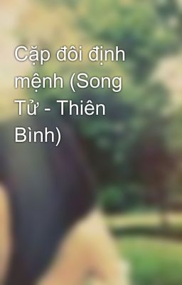 Cặp đôi định mệnh (Song Tử - Thiên Bình)