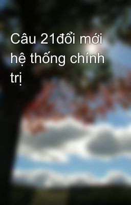 Câu 21đổi mới hệ thống chính trị