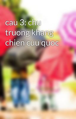 cau 3: chu truong khang chien cuu quoc