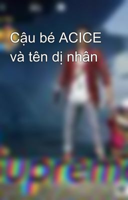 Cậu bé ACICE và tên dị nhân 