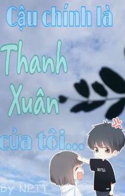 Cậu chính là THANH XUÂN của tôi...