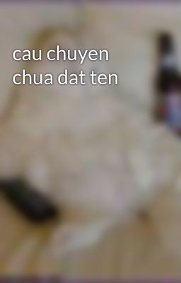 cau chuyen chua dat ten