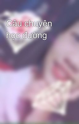 Câu chuyện học đường 