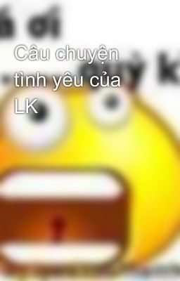 Câu chuyện tình yêu của LK