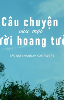 CÂU TRUYỆN CỦA MỘT NGƯỜI HOANG TƯỞNG