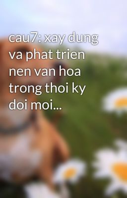 cau7: xay dung va phat trien nen van hoa trong thoi ky doi moi...