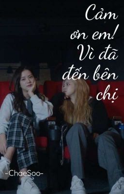 [ChaeSoo] Cảm Ơn Em! Vì Đã Đến Bên Chị