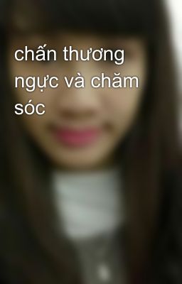 chấn thương ngực và chăm sóc