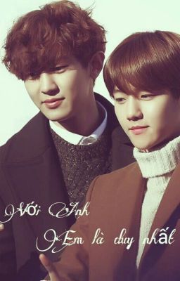 [ChanBaek] Byun Baek Hyun. Với anh, Em Là Duy Nhất 