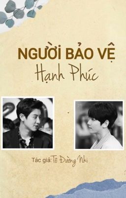 [ChanBaek] NGƯỜI BẢO VỆ HẠNH PHÚC