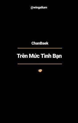 chanbaek | trên mức tình bạn