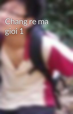 Chang re ma gioi 1