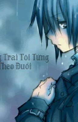 Chàng Trai Tôi Từng Theo Đuổi