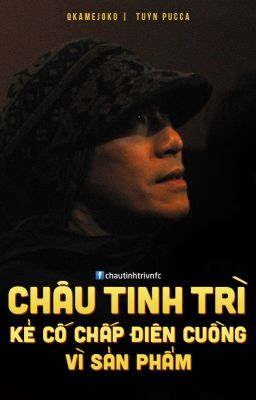 Châu Tinh Trì: Kẻ cố chấp điên cuồng vì sản phẩm