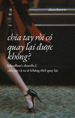 [cheolhan's shortfic.] chia tay rồi có quay lại được không?