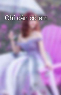 Chỉ cần có em 