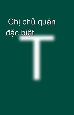  Chị chủ quán đặc biệt