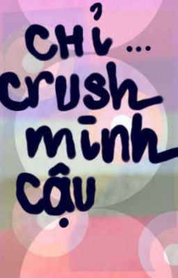 chỉ crush mình cậu/:sao cậu không biết?/....