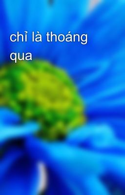 chỉ là thoáng qua