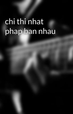 chi thi nhat phap ban nhau