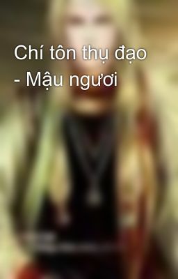 Chí tôn thụ đạo - Mậu ngươi