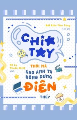 Chia tay thôi mà, sao anh ta bỗng dưng điên thế - Bất Kiến Tiên Tông