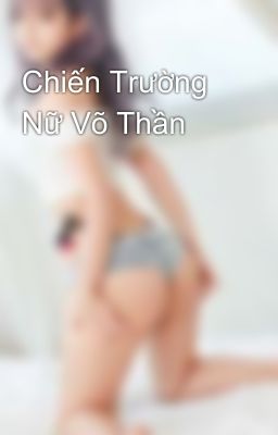 Chiến Trường Nữ Võ Thần