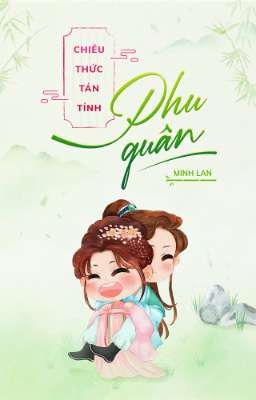 CHIÊU THỨC TÁN TỈNH PHU QUÂN (full)