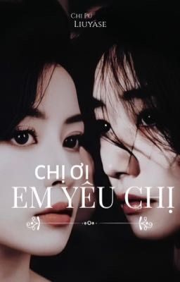 [CHIFE] CHỊ ƠI, EM YÊU CHỊ