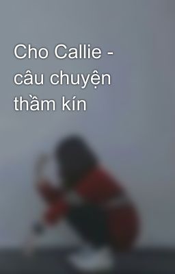 Cho Callie - câu chuyện thầm kín 