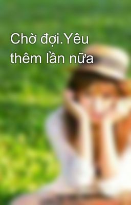 Chờ đợi.Yêu thêm lần nữa