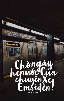 Chờ ngày hẹn ước của chuyến xe, em sẽ đến!