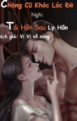 Chồng Cũ Khóc Lóc Đề Nghị Tái Hôn Sau Ly Hôn