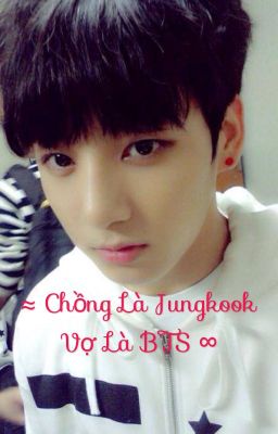  ≈ Chồng Là Jungkook . Vợ Là BTS  ∞