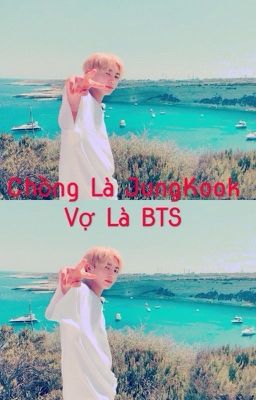 Chồng là JungKook , Vợ là BTS 