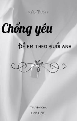 Chồng yêu, để em theo đuổi anh