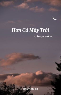 [Chovy x Faker] Hơn cả mây trời