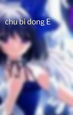 chu bi dong E