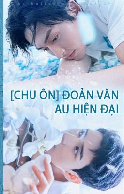 [Chu Ôn] Đoản văn - AU Hiện đại