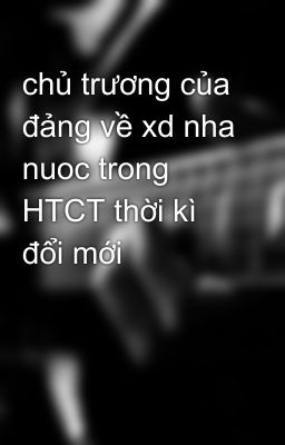 chủ trương của đảng về xd nha nuoc trong HTCT thời kì đổi mới